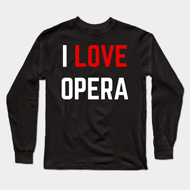 I love Opera, Opera - Music Lover T-Shirt Long Sleeve T-Shirt by designready4you